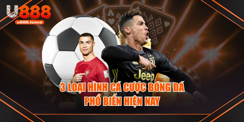 3 loại hình cá cược bóng đá phổ biến hiện nay 3 loại hình cá cược bóng đá phổ biến hiện nay
