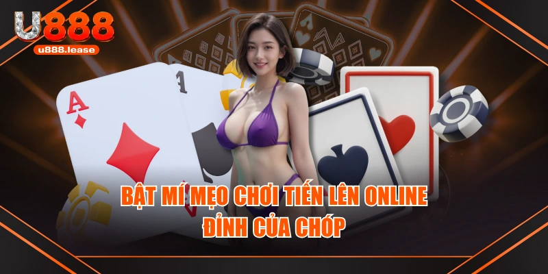 Bật mí mẹo chơi tiến lên online “đỉnh của chóp” Bật mí mẹo chơi tiến lên online “đỉnh của chóp”
