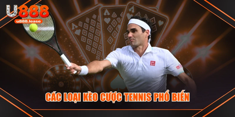 Các loại kèo cược Tennis phổ biến Các loại kèo cược Tennis phổ biến