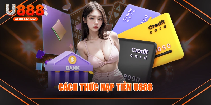 Cách thức nạp tiền U888 Cách thức nạp tiền U888