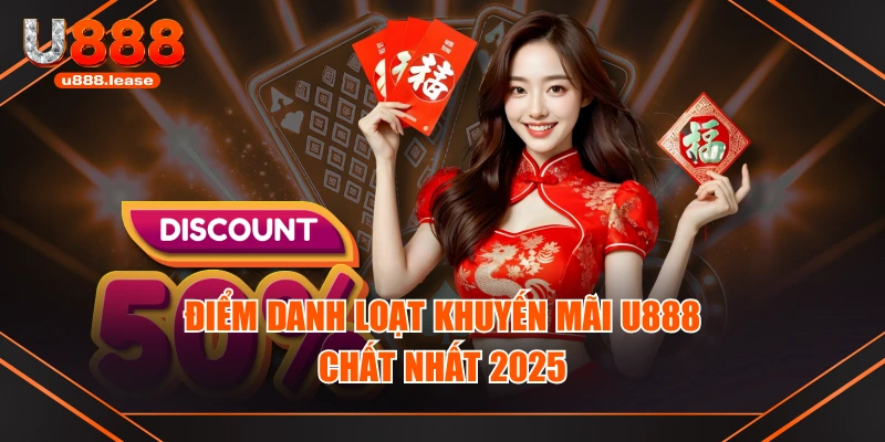 Điểm danh loạt khuyến mãi U888 chất nhất 2025 Điểm danh loạt khuyến mãi U888 chất nhất 2025