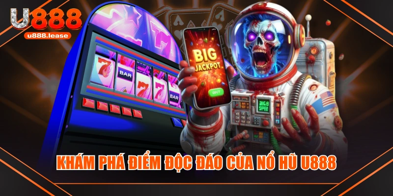 Khám phá điểm độc đáo của Nổ Hũ U888 Khám phá điểm độc đáo của Nổ Hũ U888