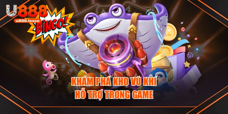 Khám phá kho vũ khí hỗ trợ trong game Khám phá kho vũ khí hỗ trợ trong game