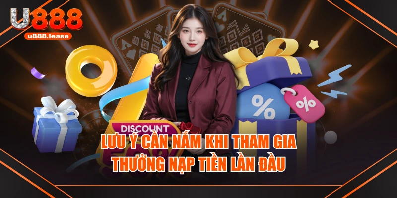 Lưu ý cần nắm khi tham gia thưởng nạp tiền lần đầu Lưu ý cần nắm khi tham gia thưởng nạp tiền lần đầu