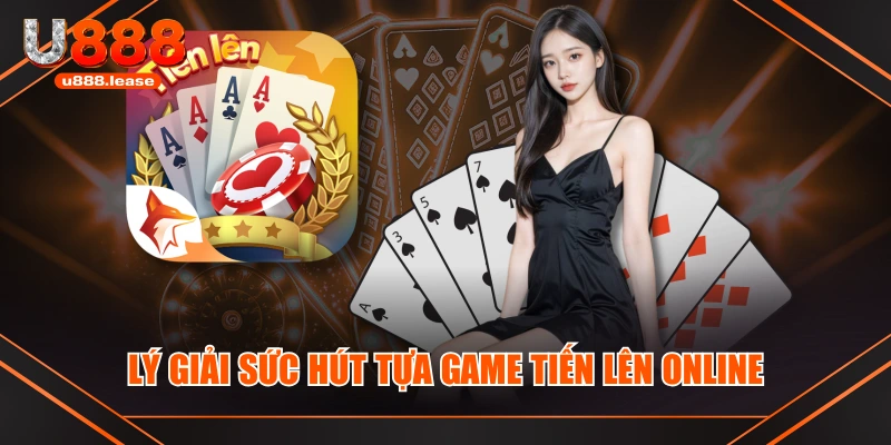 Lý giải sức hút tựa game Tiến lên online Lý giải sức hút tựa game Tiến lên online