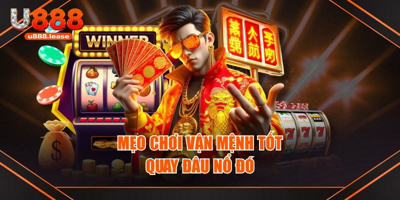 Mẹo chơi Vận Mệnh Tốt quay đâu nổ đó Mẹo chơi Vận Mệnh Tốt quay đâu nổ đó