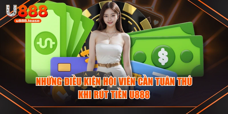 Những điều kiện hội viên cần tuân thủ khi rút tiền U888 Những điều kiện hội viên cần tuân thủ khi rút tiền U888