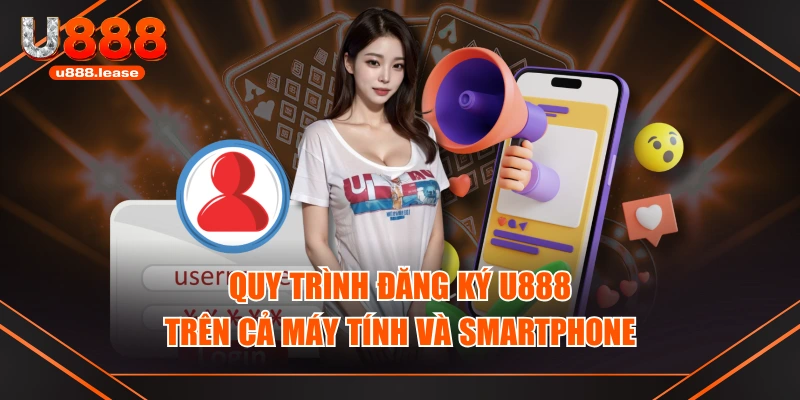 Quy trình đăng ký U888 trên cả máy tính và smartphone Quy trình đăng ký U888 trên cả máy tính và smartphone