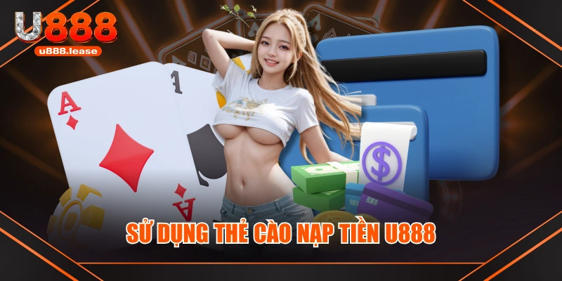 Sử dụng thẻ cào nạp tiền U888 Sử dụng thẻ cào nạp tiền U888