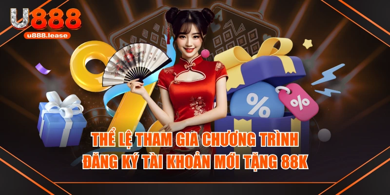 Thể lệ tham gia chương trình đăng ký tài khoản mới tặng 88k Thể lệ tham gia chương trình đăng ký tài khoản mới tặng 88k