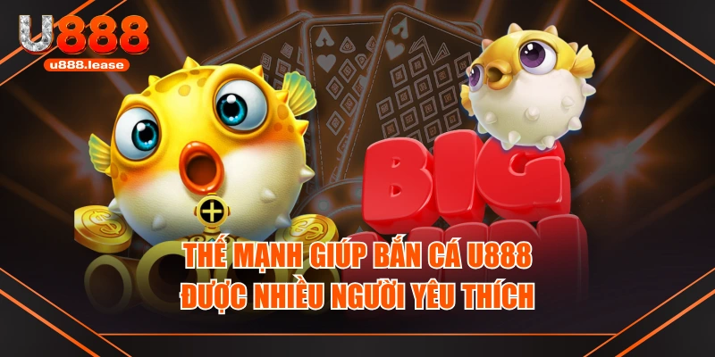 Thế mạnh giúp bắn cá U888 được nhiều người yêu thích Thế mạnh giúp bắn cá U888 được nhiều người yêu thích