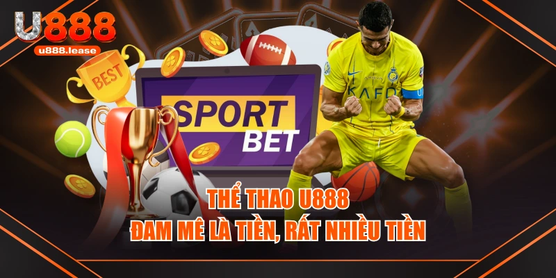 Thể thao U888 - đam mê là tiền, rất nhiều tiền Thể thao U888 - đam mê là tiền, rất nhiều tiền