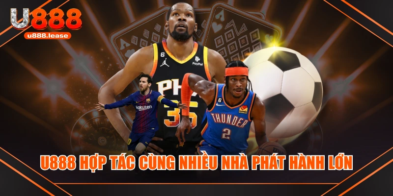 U888 hợp tác cùng nhiều nhà phát hành lớn U888 hợp tác cùng nhiều nhà phát hành lớn